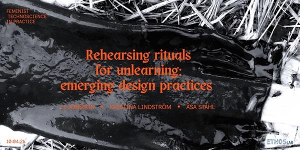 Rehearsing rituals for unlearning: emerging design practices